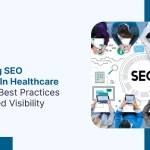 Overcoming SEO Challenges in Healthcare Marketing: Best Practices for Enhanced Visibility