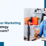 Healthcare Influencer Marketing: Strategies, Methods and Challenges