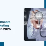 Healthcare Digital Marketing Strategies in 2025